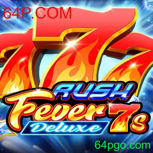Descubra o Mundo Empolgante do RushFever7sDeluxe no 64P.COM